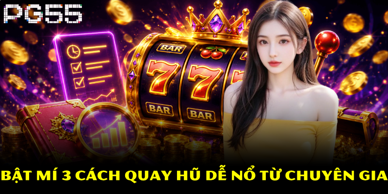 Cách Quay Hũ Dễ Nổ – Bí Quyết Và Kinh Nghiệm Thắng Lớn 3 Bật mí 3 cách quay hũ dễ nổ từ chuyên gia