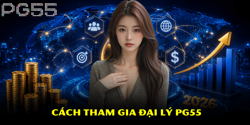 Đại Lý PG55 – Cơ Hội Hợp Tác Hấp Dẫn Năm 2026 4 Cách tham gia đại lý PG55