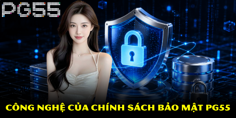 Chính Sách Bảo Mật PG55 – Cam Kết Dữ Liệu Hội Viên An Toàn 3 Công nghệ của chính sách bảo mật PG55
