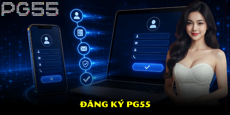 Đăng Ký PG55 – Quá Trình Thực Hiện Chi Tiết Và Nhanh Chóng 1 Đăng Ký PG55 – Quá Trình Thực Hiện Chi Tiết Và Nhanh Chóng