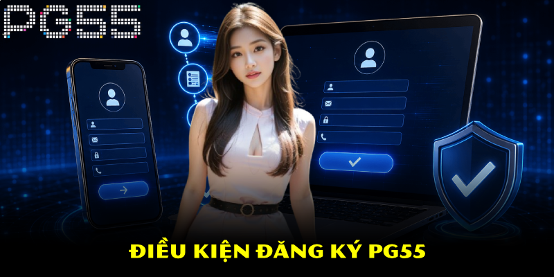 Đăng Ký PG55 – Quá Trình Thực Hiện Chi Tiết Và Nhanh Chóng 2 Điều kiện đăng ký PG55