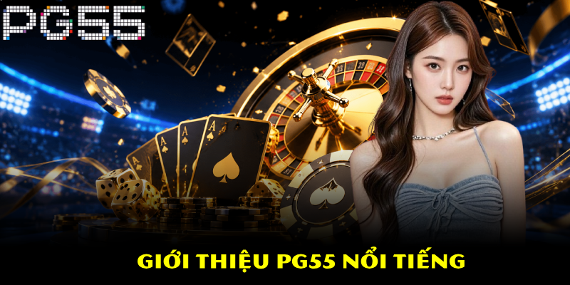 Giới Thiệu PG55 – Khám Phá Thế Giới Cá Cược Đỉnh Cao 1 Giới thiệu PG55 nổi tiếng