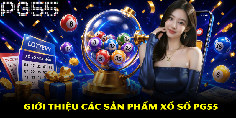 Xổ Số PG55 – Tham Gia Dễ Dàng, Nhận Thưởng Hấp Dẫn 3 Giới thiệu các sản phẩm xổ số PG55