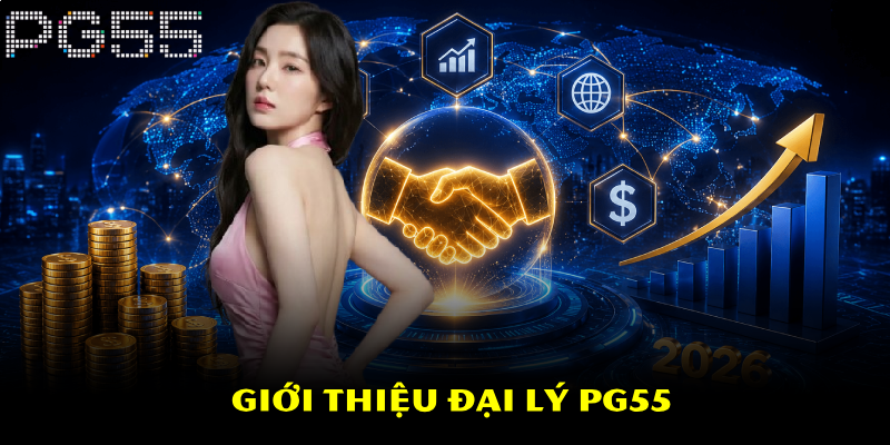 Đại Lý PG55 – Cơ Hội Hợp Tác Hấp Dẫn Năm 2026 2 Giới thiệu đại lý PG55