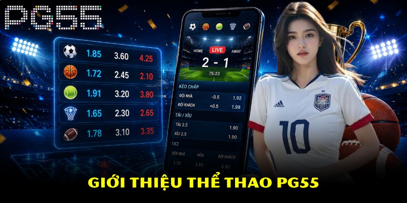 Thể Thao PG55 – Đa Dạng Kèo Cược Hấp Dẫn Với Tỷ Lệ Cao 2 Giới thiệu thể thao PG55