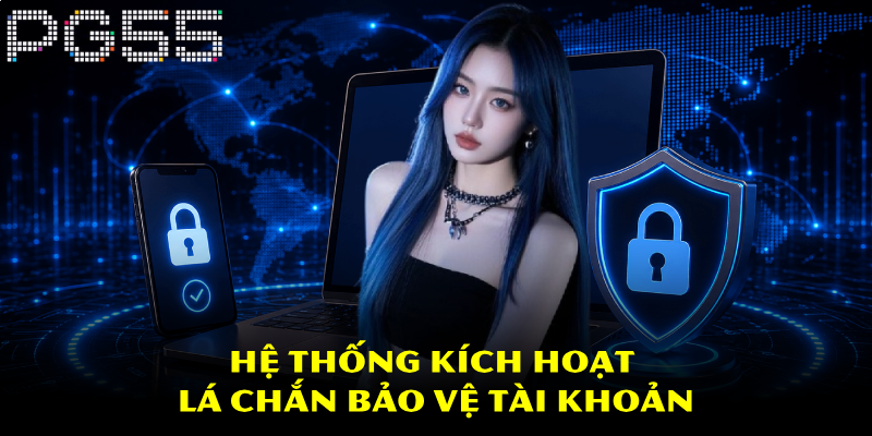Đăng Nhập PG55 – Cách Vào Tài Khoản An Toàn Và Nhanh Nhất 3 Hệ thống kích hoạt lá chắn bảo vệ tài khoản