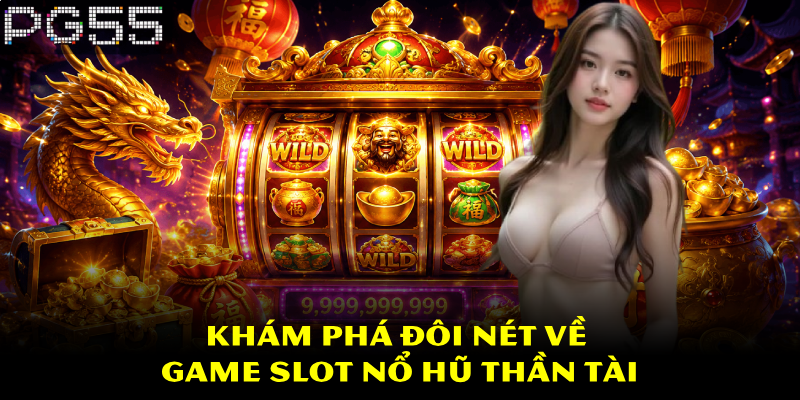 Nổ Hũ Thần Tài – Trải Nghiệm Game Nổ Hũ Đặc Sắc Tại PG55 2 Khám phá đôi nét về game slot Nổ Hũ Thần Tài