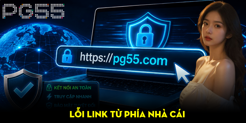 Link Vào PG55 – Hướng Dẫn Truy Cập An Toàn, Nhanh Chóng 4 Lỗi link vào PG55