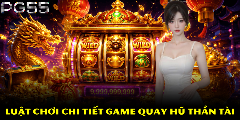 Nổ Hũ Thần Tài – Trải Nghiệm Game Nổ Hũ Đặc Sắc Tại PG55 3 Luật chơi chi tiết game quay hũ thần tài