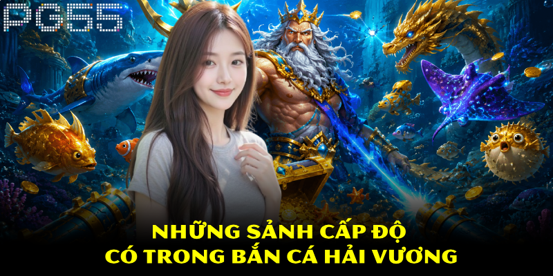 Bắn Cá Hải Vương – Đắm Mình Trong Đại Dương Kỳ Ảo 4 Những sảnh cấp độ có trong bắn cá Hải Vương