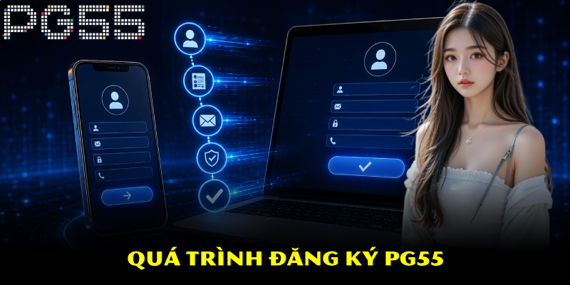 Đăng Ký PG55 – Quá Trình Thực Hiện Chi Tiết Và Nhanh Chóng 3 Quá trình đăng ký PG55