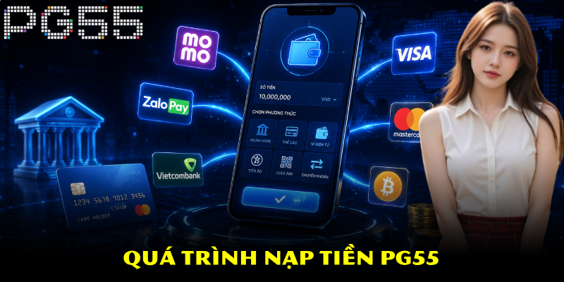 Nạp Tiền PG55 – Đa Dạng Hình Thức Giao Dịch 3 Quá trình nạp tiền PG55