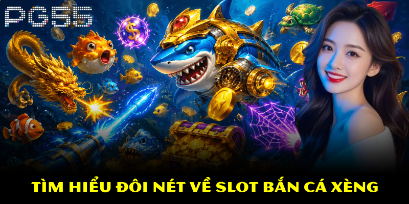 Bắn Cá Xèng Đổi Thưởng – Luật Chơi Và Mẹo Chơi Dễ Thắng 2 Tìm hiểu đôi nét về slot bắn cá xèng
