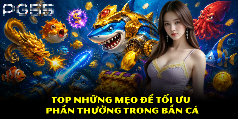 Bắn Cá Xèng Đổi Thưởng – Luật Chơi Và Mẹo Chơi Dễ Thắng 4 Top những mẹo để tối ưu phần thưởng trong bắn cá